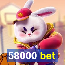 58000 bet